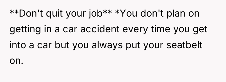 **Don't quit your job** *You don't plan on getting in...