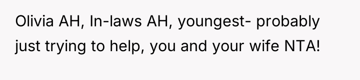 Olivia AH, In-laws AH, youngest- probably just trying to help,...