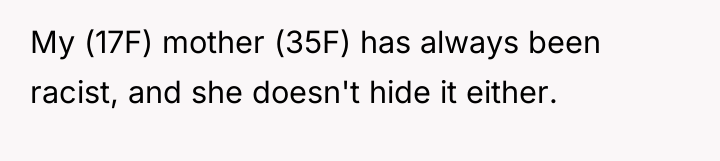 My (17F) mother (35F) has always been racist, and she...