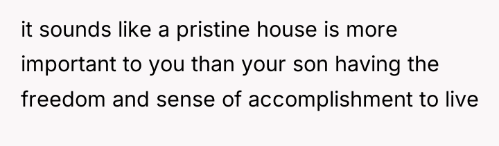 it sounds like a pristine house is more important to...