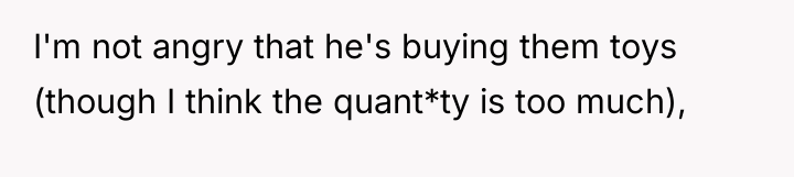 I'm not angry that he's buying them toys (though I...