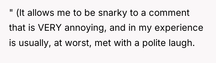 " (It allows me to be snarky to a comment...