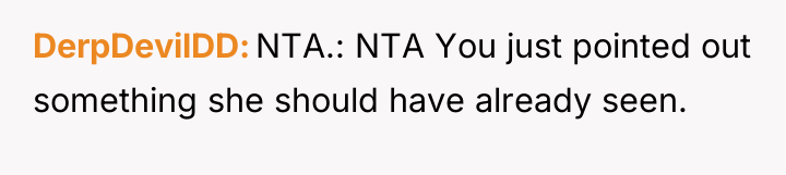 DerpDevilDD NTA.: NTA You just pointed out something she should...