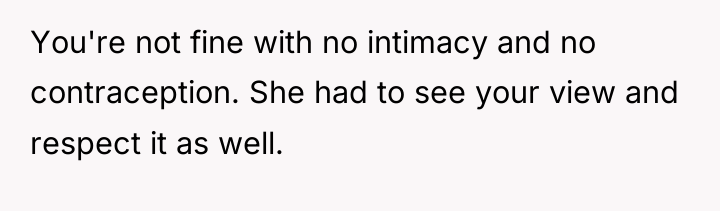 You're not fine with no intimacy and no contraception. She...