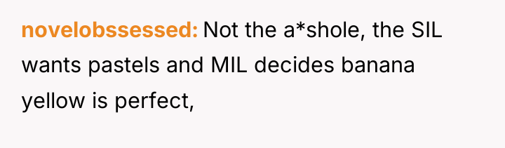 novelobssessed Not the a*shole, the SIL wants pastels and MIL...