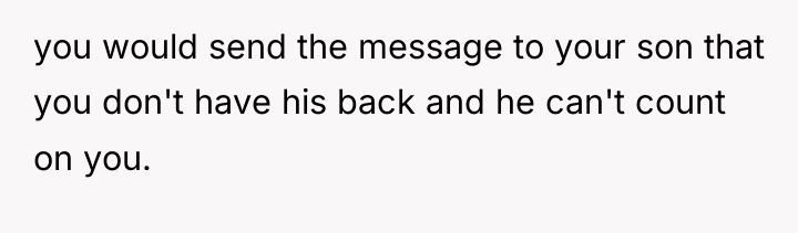 you would send the message to your son that you...