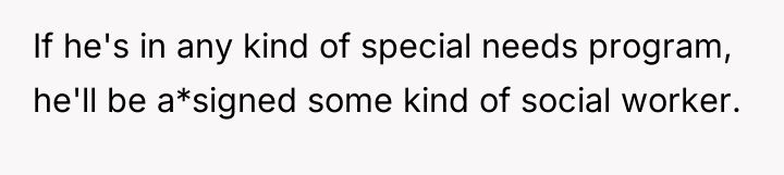 If he's in any kind of special needs program, he'll...