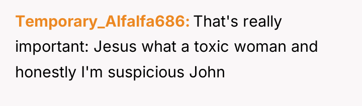 Temporary_Alfalfa686 That's really important: Jesus what a toxic woman and...