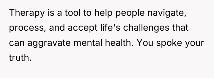 Therapy is a tool to help people navigate, process, and...
