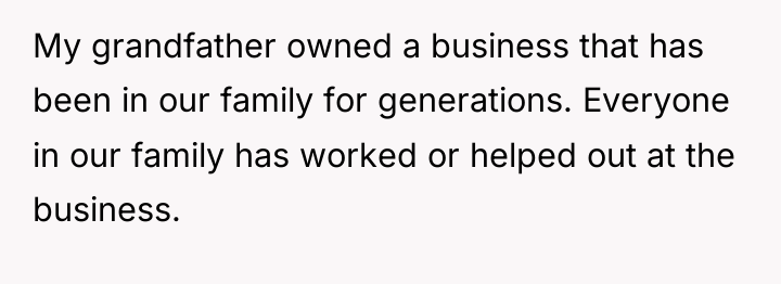 My grandfather owned a business that has been in our...
