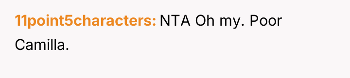 11point5characters NTA Oh my. Poor Camilla.