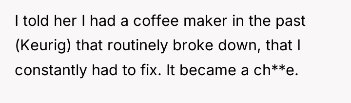 I told her I had a coffee maker in the...