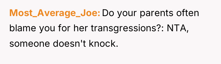 Most_Average_Joe Do your parents often blame you for her transgressions?:...