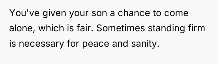 You've given your son a chance to come alone, which...