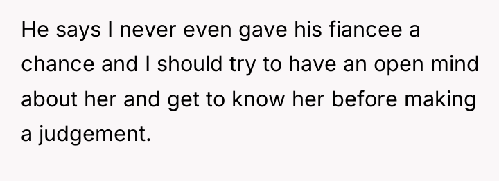 He says I never even gave his fiancee a chance...