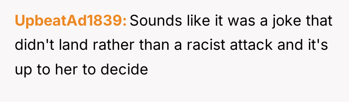 UpbeatAd1839 Sounds like it was a joke that didn't land...