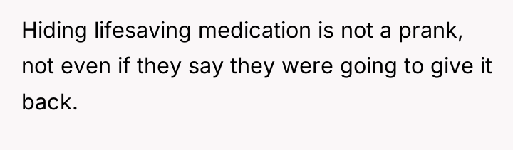 Hiding lifesaving medication is not a prank, not even if...