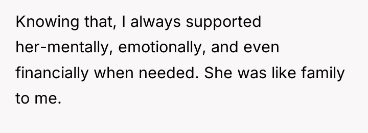 Knowing that, I always supported her-mentally, emotionally, and even financially...