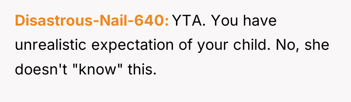 Disastrous-Nail-640 YTA. You have unrealistic expectation of your child. No,...