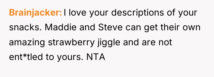 Brainjacker I love your descriptions of your snacks. Maddie and...