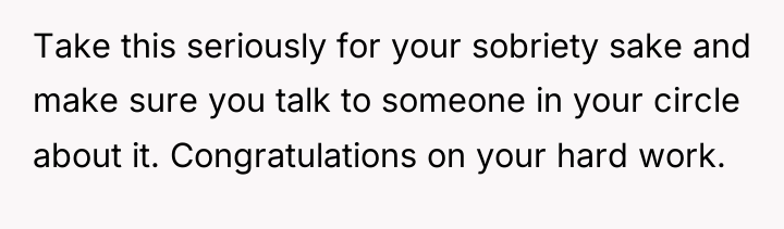 Take this seriously for your sobriety sake and make sure...