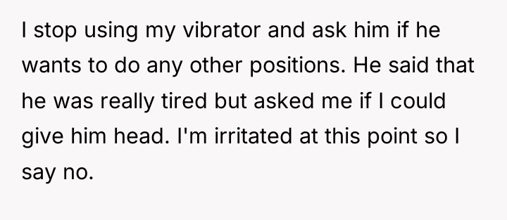 I stop using my vibrator and ask him if he...