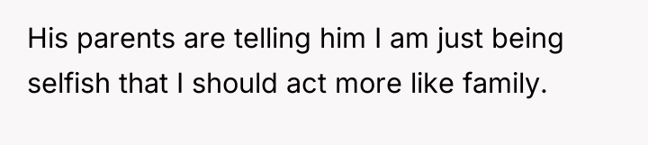 His parents are telling him I am just being selfish...