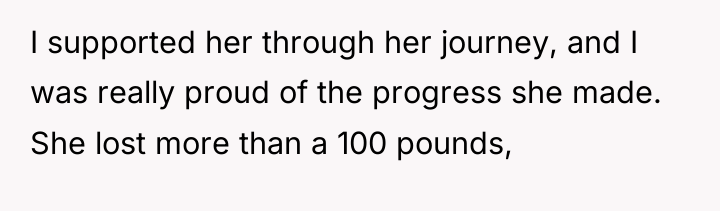 I supported her through her journey, and I was really...