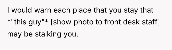 I would warn each place that you stay that *"this...