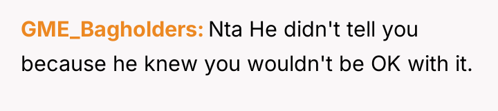 GME_Bagholders Nta He didn't tell you because he knew you...