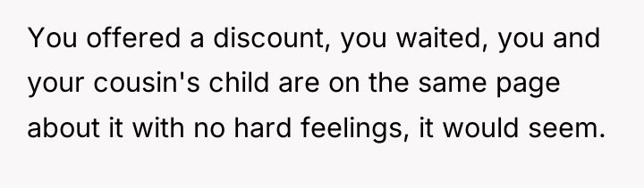 You offered a discount, you waited, you and your cousin's...