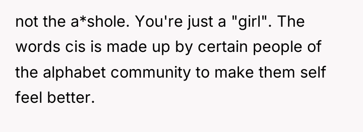 not the a*shole. You're just a "girl". The words cis...