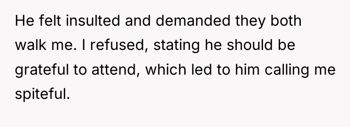 He felt insulted and demanded they both walk me. I...