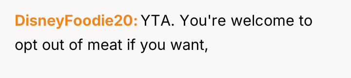 DisneyFoodie20 YTA. You're welcome to opt out of meat if...