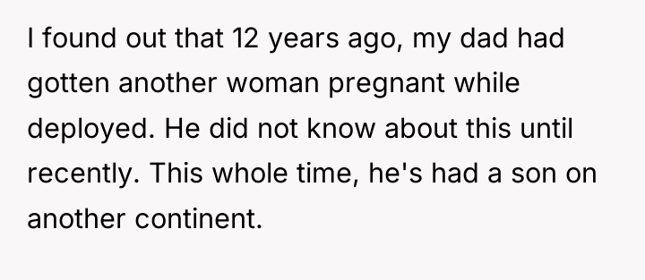 I found out that 12 years ago, my dad had...