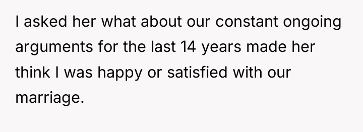 I asked her what about our constant ongoing arguments for...