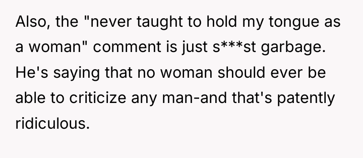Also, the "never taught to hold my tongue as a...