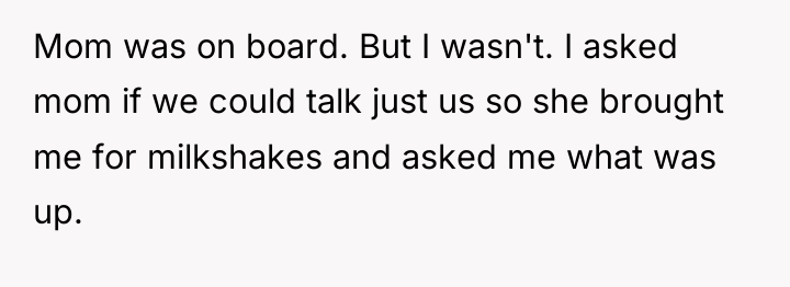 Mom was on board. But I wasn't. I asked mom...