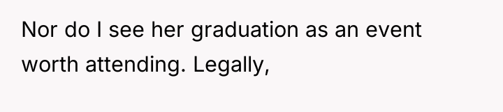 Nor do I see her graduation as an event worth...