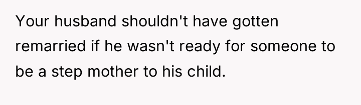 Your husband shouldn't have gotten remarried if he wasn't ready...