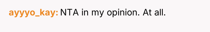 ayyyo_kay NTA in my opinion. At all.