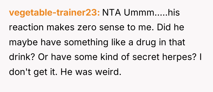 vegetable-trainer23 NTA Ummm.....his reaction makes zero sense to me. Did...