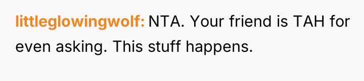 littleglowingwolf NTA. Your friend is TAH for even asking. This...
