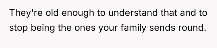 They're old enough to understand that and to stop being...