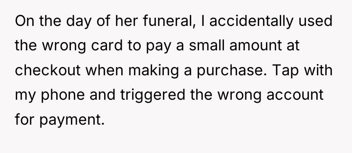 On the day of her funeral, I accidentally used the...