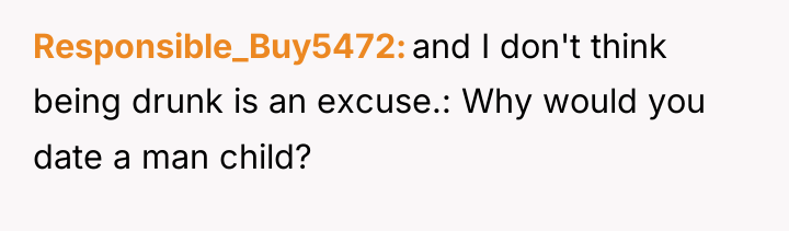Responsible_Buy5472 and I don't think being drunk is an excuse.:...