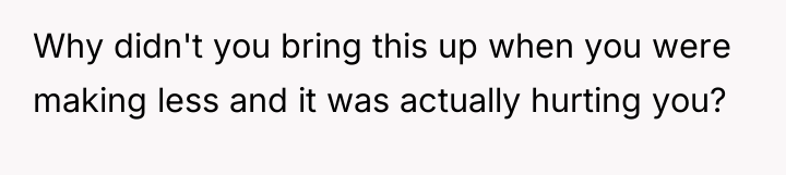 Why didn't you bring this up when you were making...
