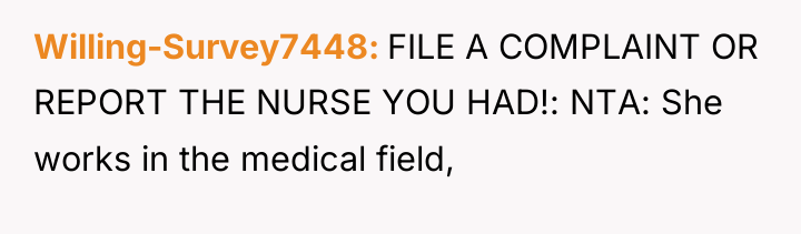 Willing-Survey7448 FILE A COMPLAINT OR REPORT THE NURSE YOU HAD!:...