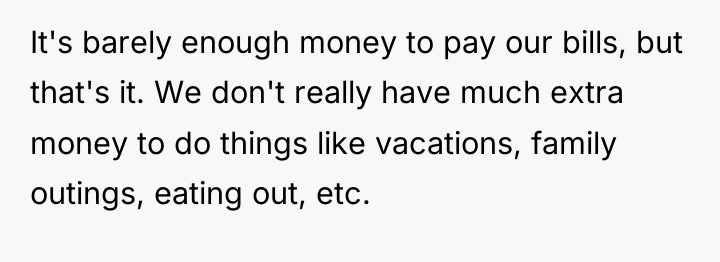 It's barely enough money to pay our bills, but that's...
