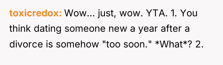 toxicredox Wow... just, wow. YTA. 1. You think dating someone...